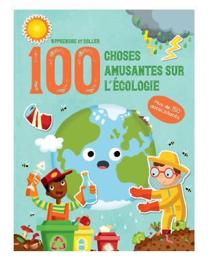 ECOLOGIE - APPRENDRE ET COLLER 100 CHOSES AMUSANTES SUR - PLUS DE 150 AUTOCOLLANTS