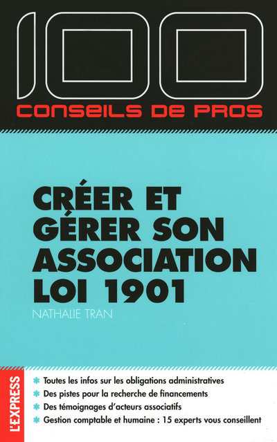 CREER ET GERER SON ASSOCIATION LOI 1901 - 100 CONSEILS DE PROS