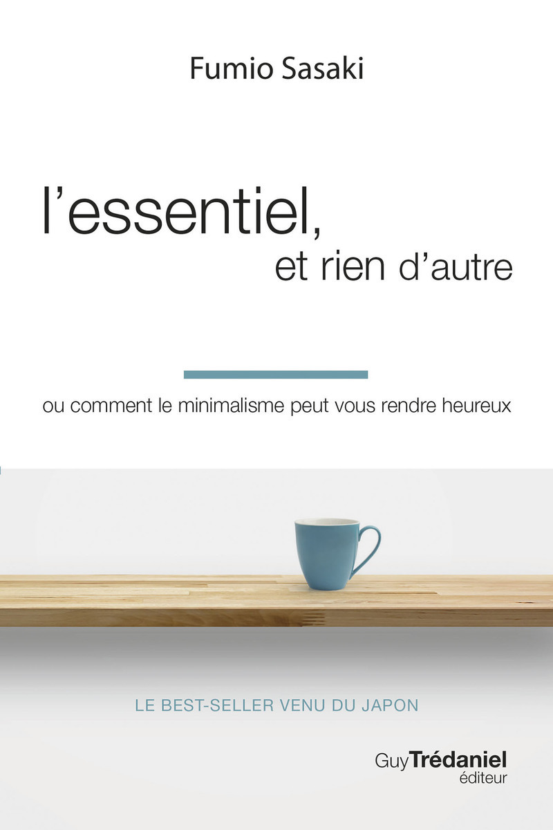 L´ESSENTIEL, ET RIEN D´AUTRE - OU COMMENT LE MINIMALISME PEUT VOUS RENDRE HEUREUX