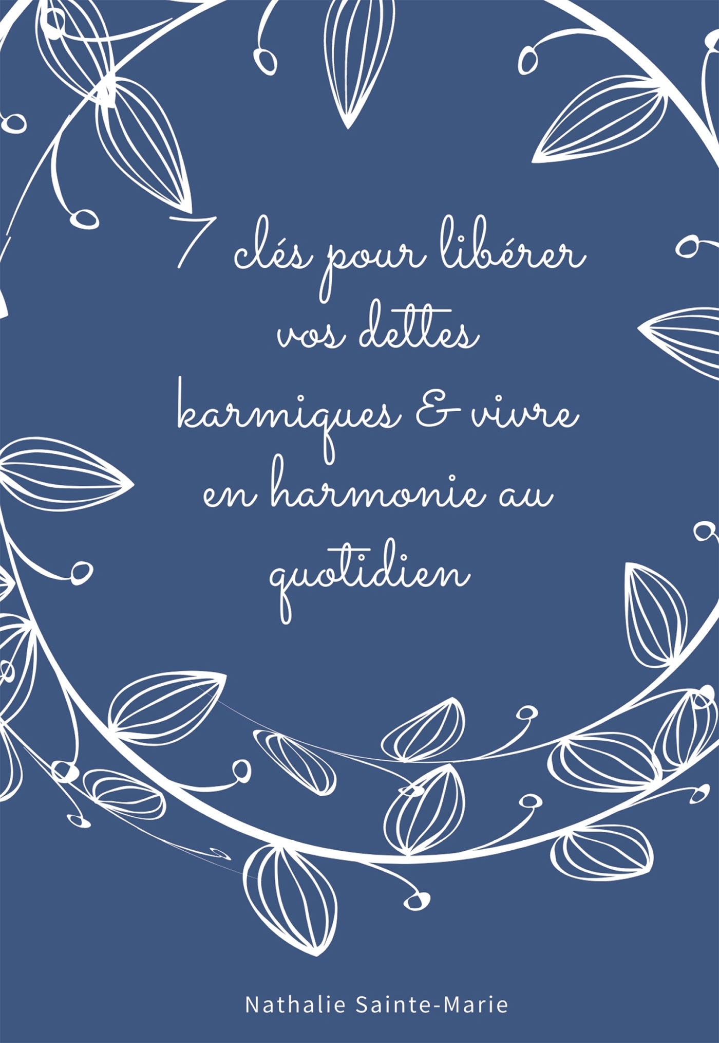 7 CLES POUR LIBERER VOS DETTES KARMIQUES