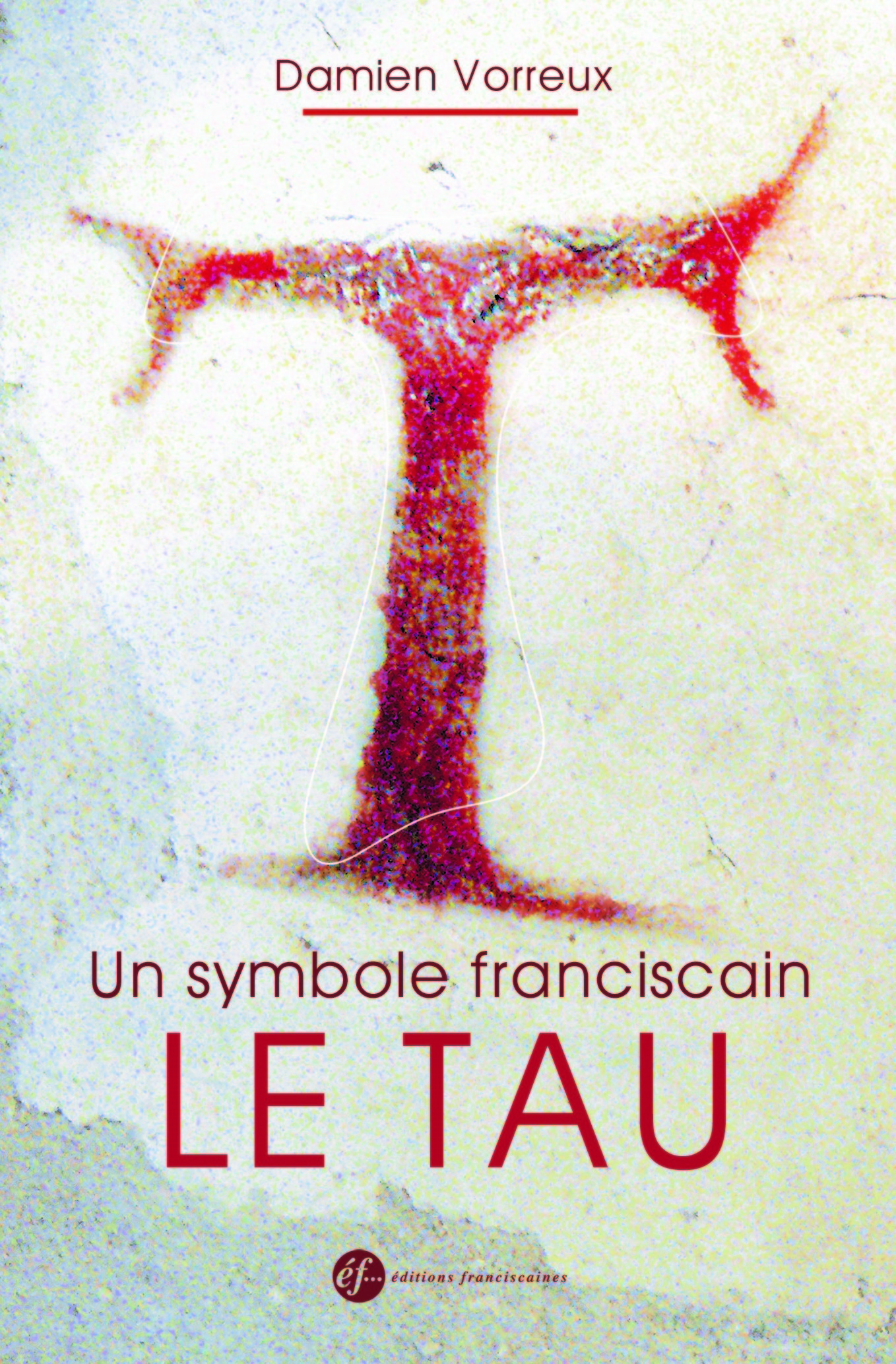 SYMBOLE FRANCISCAIN. LE TAU (NOUVELLE EDITION)