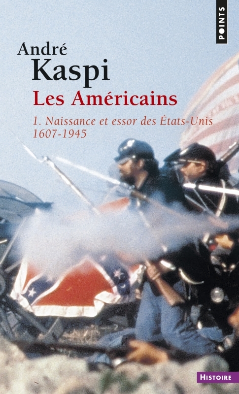 AMERICAINS. 1. NAISSANCE ET ESSOR DES ETATS-UNIS (1607-1945) (LES)