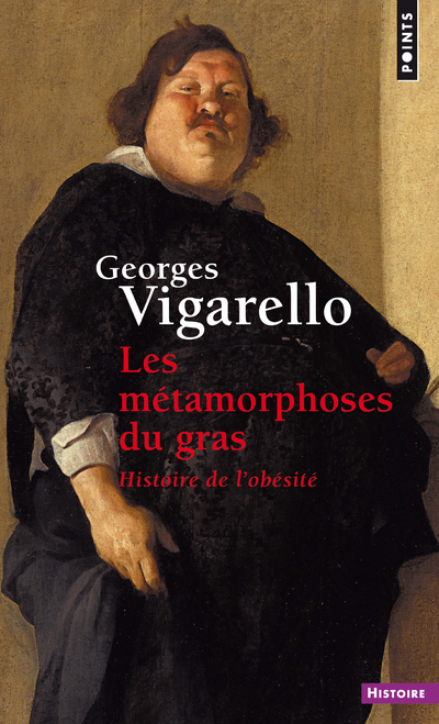METAMORPHOSES DU GRAS - HISTOIRE DE L´OBESITE DU MOYEN AGE AU XXE SIECLE