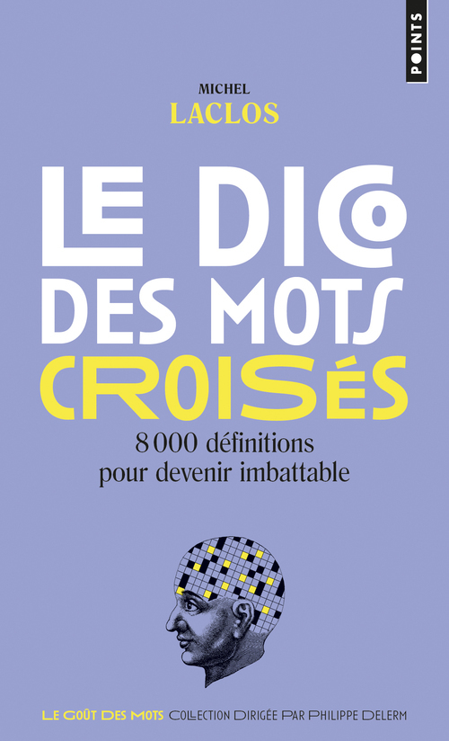 DICO DES MOTS CROISES. 8000 DEFINITIONS POUR DEVENIR IMBATTABLE (LE)