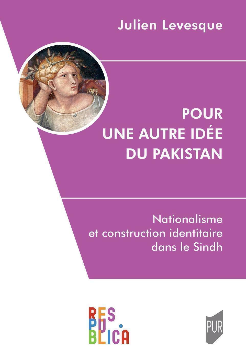 POUR UNE AUTRE IDEE DU PAKISTAN - NATIONALISME ET CONSTRUCTION IDENTITAIRE DANS LE SINDH