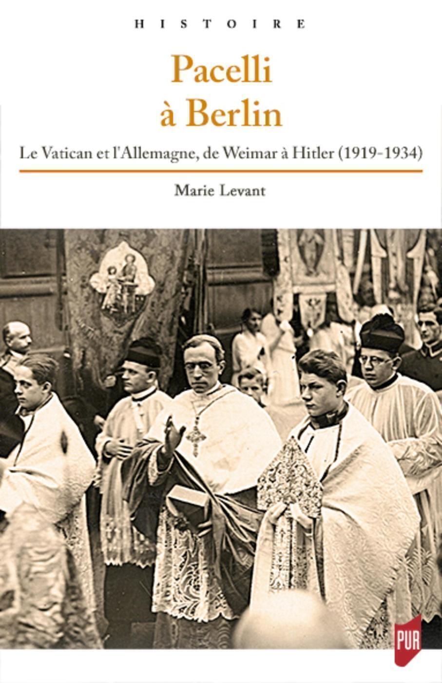 PACELLI A BERLIN - LE VATICAN ET L´ALLEMAGNE, DE WEIMAR A HITLER (1919-1934