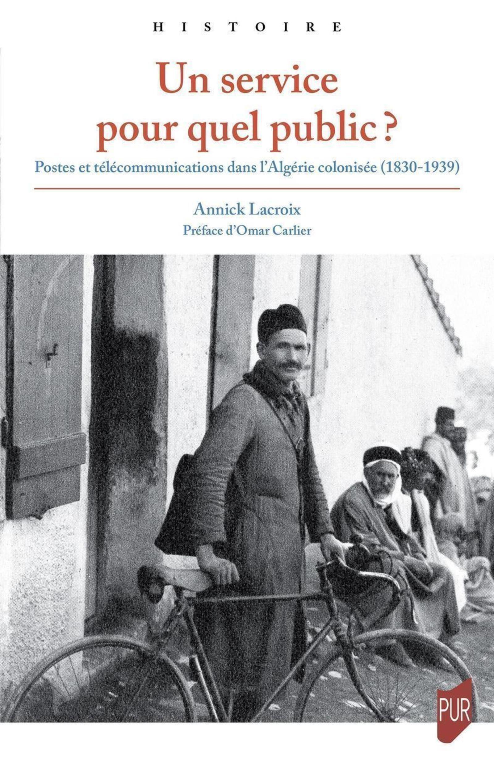 UN SERVICE POUR QUEL PUBLIC ? - POSTES ET TELECOMMUNICATIONS DANS L´ALGERIE COLONISEE (1830-1939)