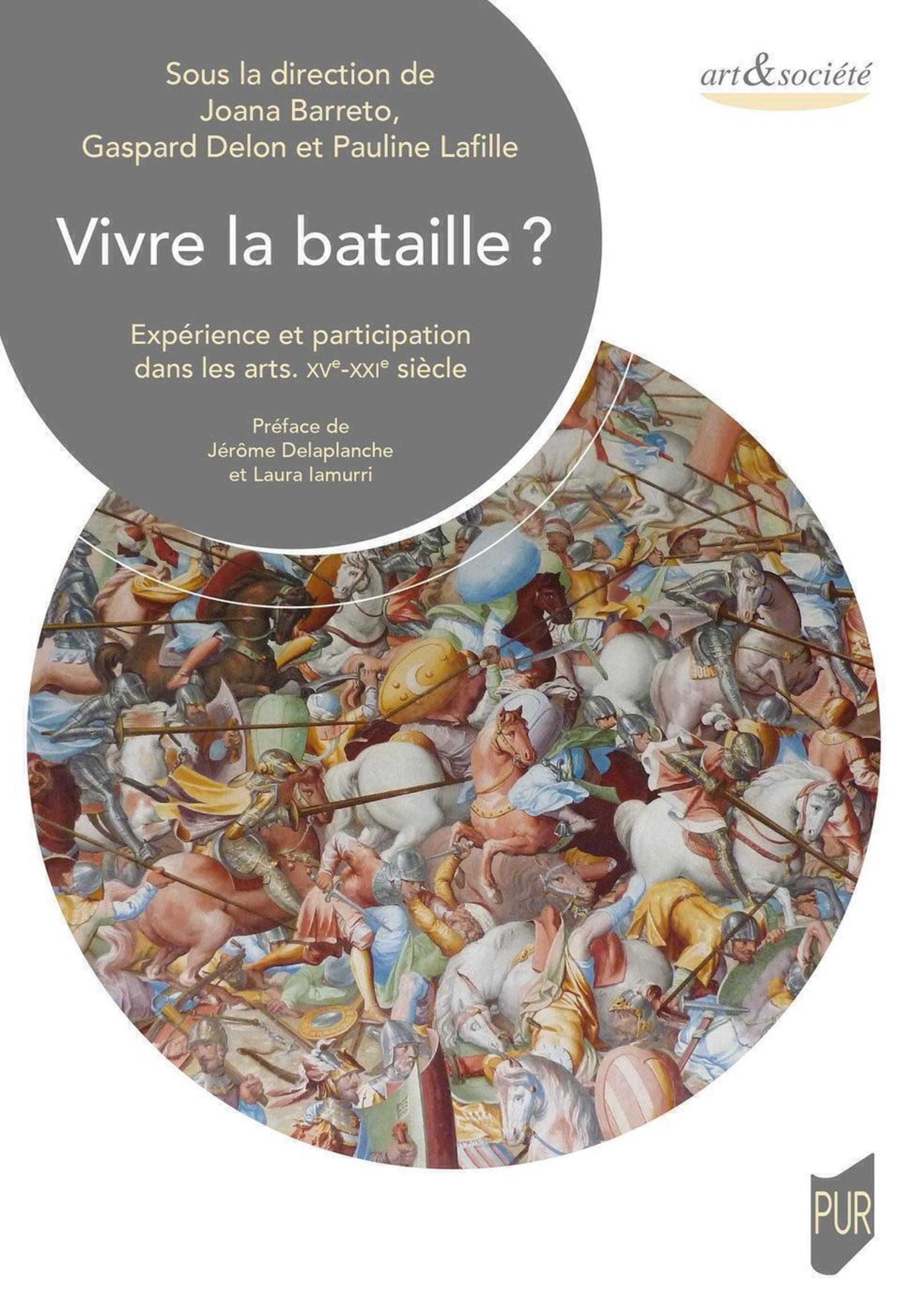 VIVRE LA BATAILLE ? - EXPERIENCE ET PARTICIPATION DANS LES ARTS. XVE-XXIE SIECLE