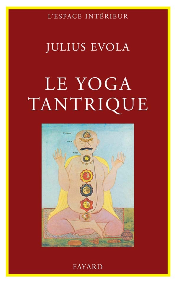 YOGA TANTRIQUE - SA METAPHYSIQUE, SES PRATIQUES