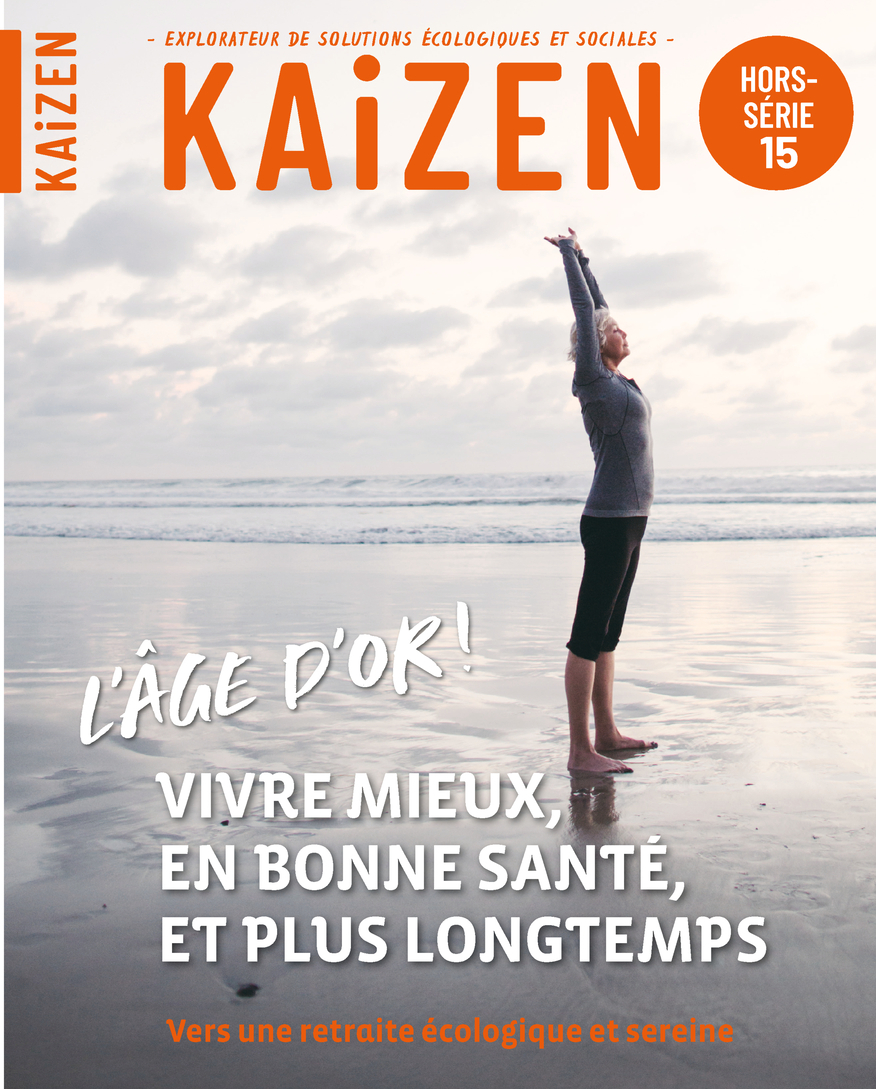 KAIZEN HORS-SERIE 15 : L AGE D OR VIVRE VIEUX EN BONNE SANTE ET PLUS LONGTEMPS - VERS UNE RETRAITE ECOLOGIQUE ET SEREINE.