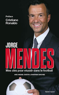 JORGE MENDES : MES CLES POUR REUSSIR DANS LE FOOTBALL