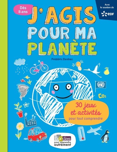J´AGIS POUR MA PLANETE - 30 JEUX ET ACTIVITES POUR TOUT COMPRENDRE