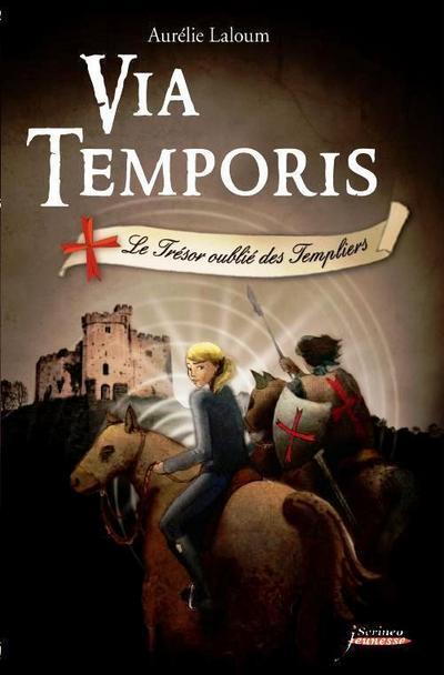 VIA TEMPORIS T2. LE TRESOR OUBLIE DES TEMPLIERS