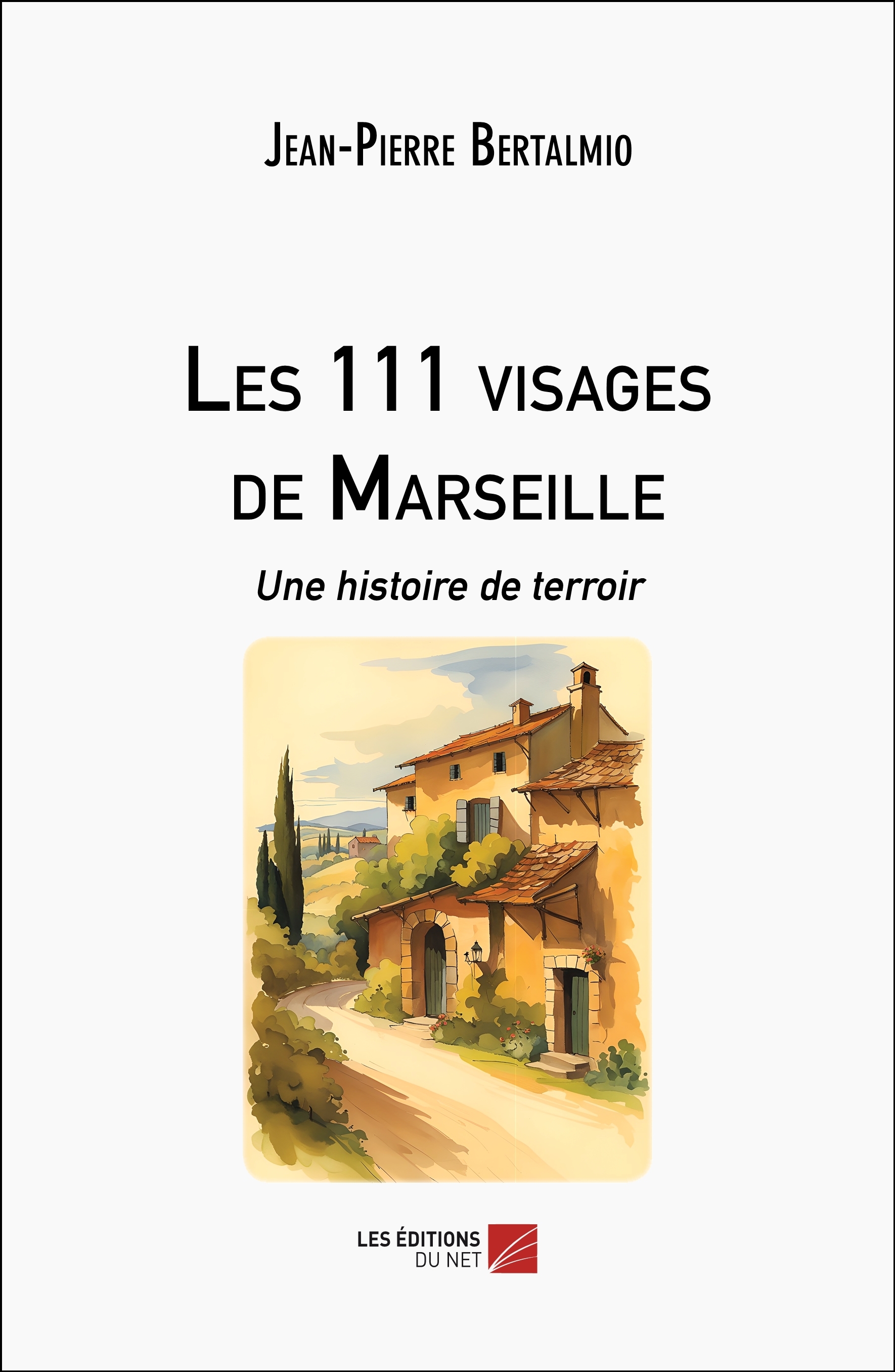 111 VISAGES DE MARSEILLE - UNE HISTOIRE DE TERROIR
