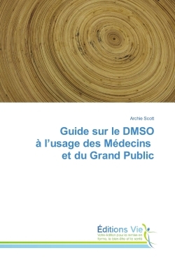 GUIDE SUR LE DMSO A L´USAGE DES MEDECINS ET DU GRAND PUBLIC
