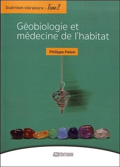 GUERISON VIBRATOIRE TOME 2 - GEOBIOLOGIE ET MEDECINE DE L´HABITAT
