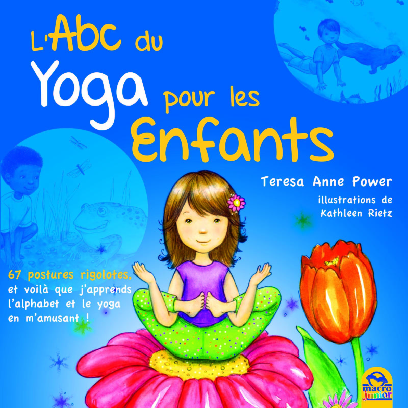 ABC DU YOGA POUR LES ENFANTS 67 POSTURES RIGOLOTES ET VOILA QUE J APPRENDS L ALPHABET ET LE YOGA