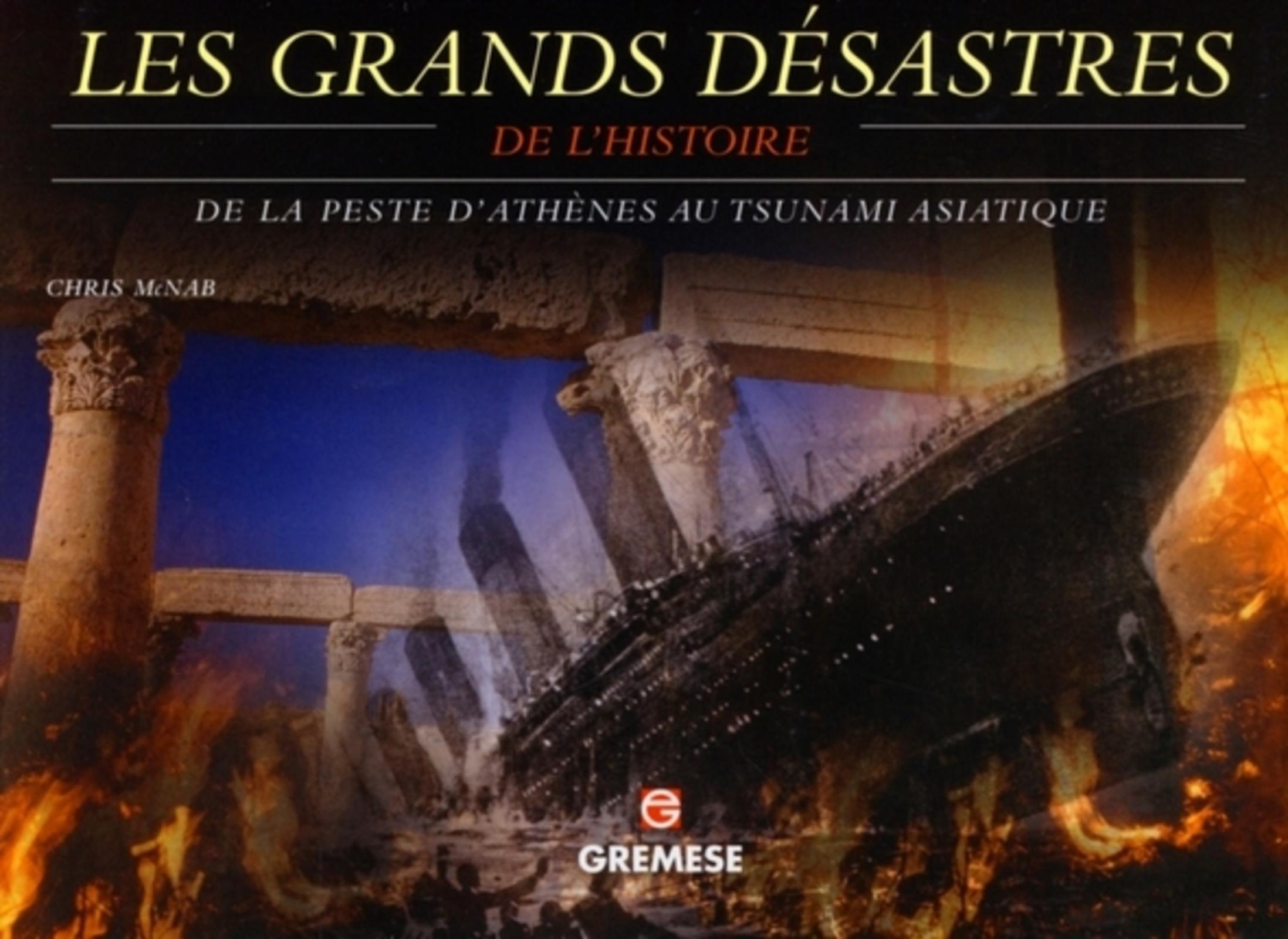 GRANDS DESASTRES DE L'HISTOIRE - DE LA PESTE D'ATHENES AU TSUNAMI ASIATIQUE