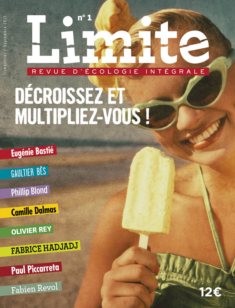 LIMITE REVUE D´ECOLOGIE INTEGRALE POUR LE COMBAT CULTUREL. 1 : DECROISSEZ ET MULTIPLIEZ-VOUS