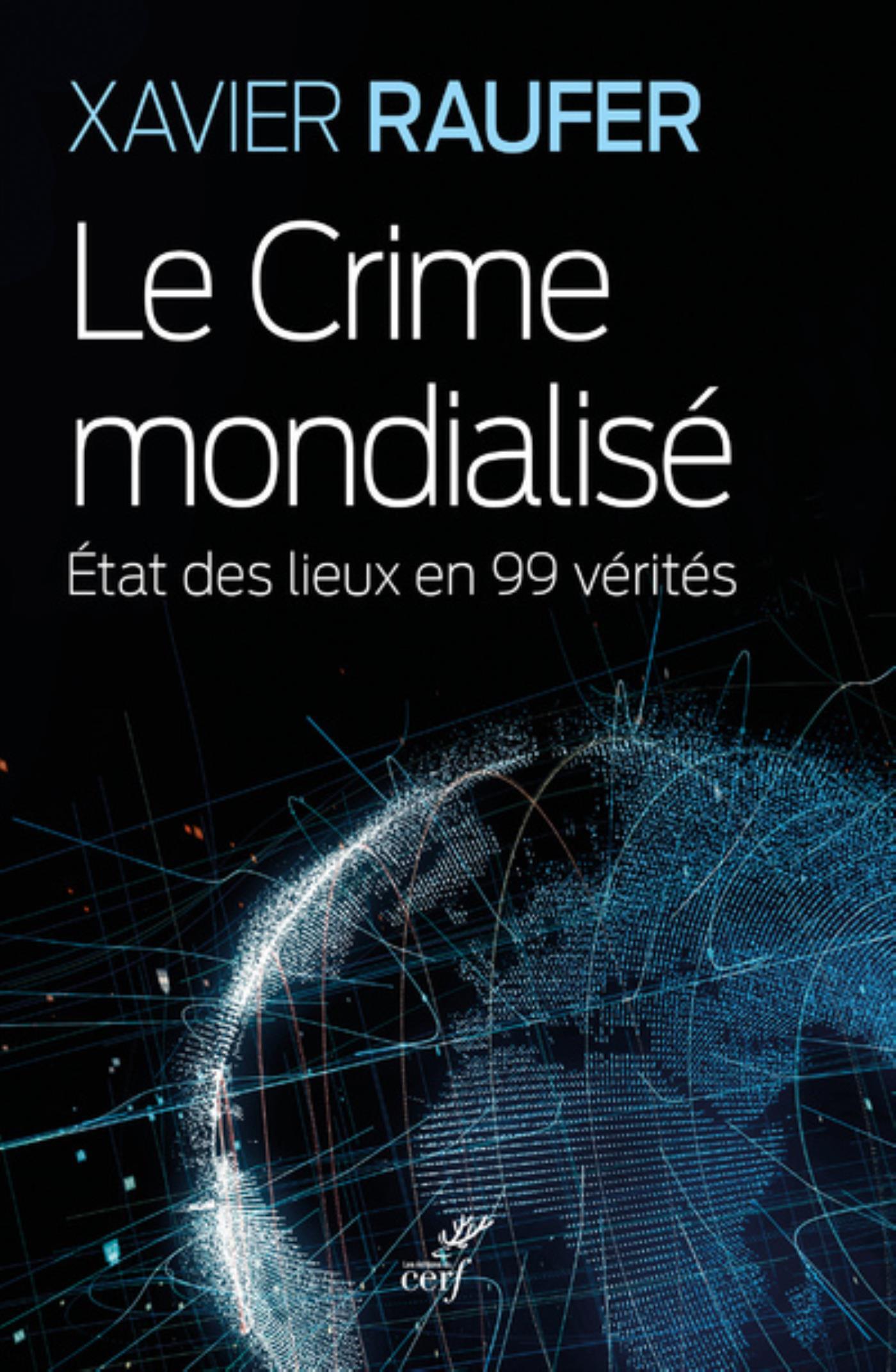 CRIME MONDIALISE - ETAT DES LIEUX EN 99 VERITES