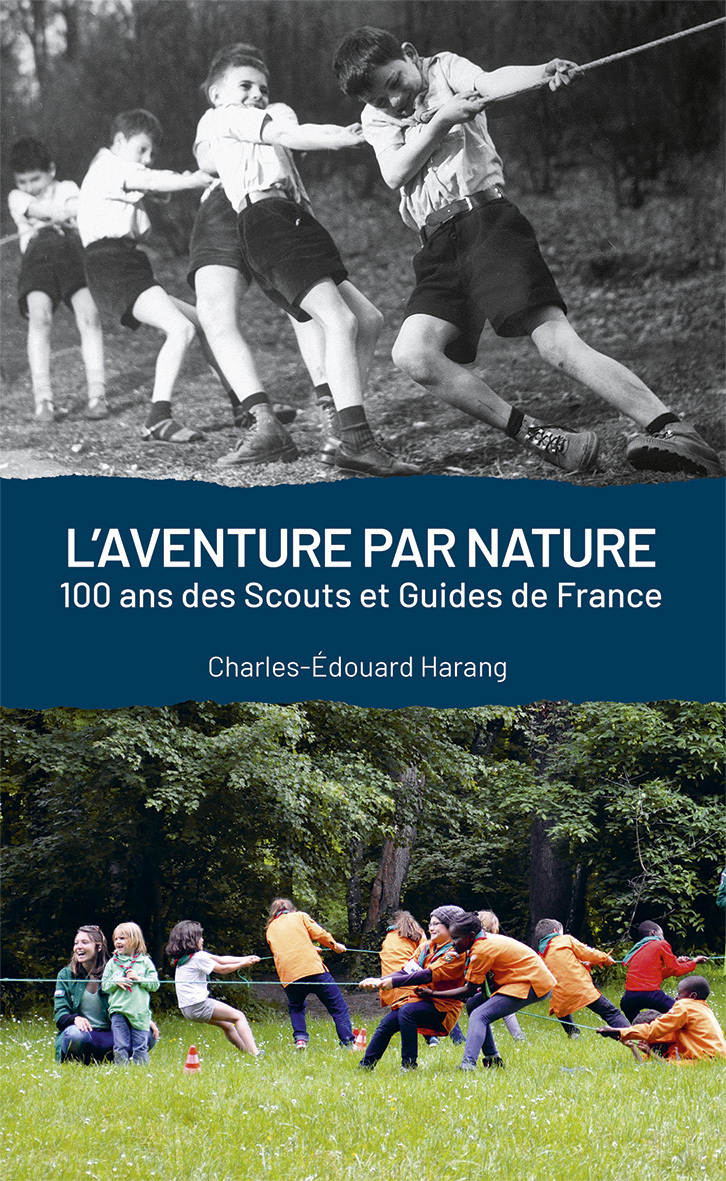 L´AVENTURE PAR NATURE - 100 ANS DES SCOUTS ET DES GUIDES DE FRANCE