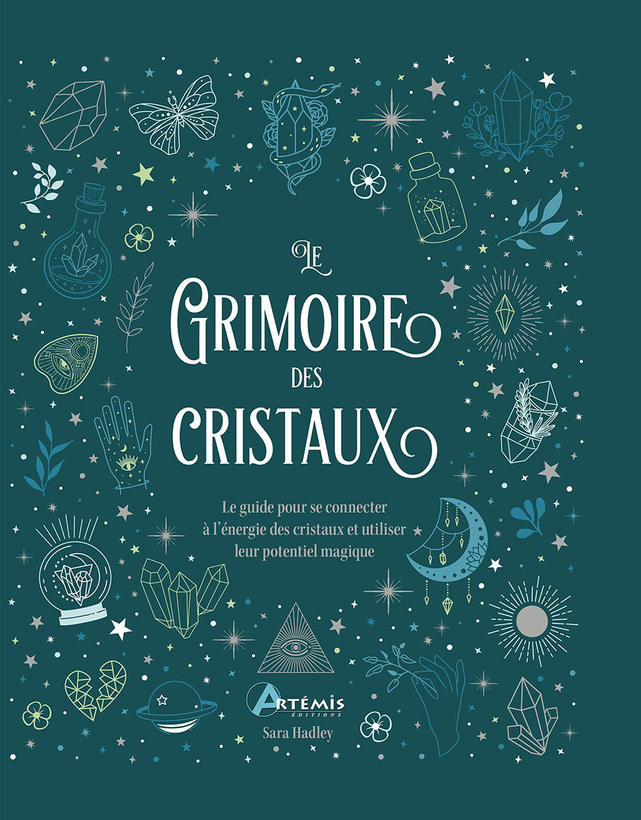 GRIMOIRE DES CRISTAUX - LE GUIDE POUR SE CONNECTER A L´ENERGIE DES CRISTAUX ET UTILISER LEUR POTE