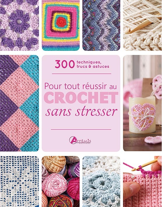 POUR TOUT REUSSIR AU CROCHET SANS STRESSER 300 TECHNIQUES, TRUCS ET ASTUCES