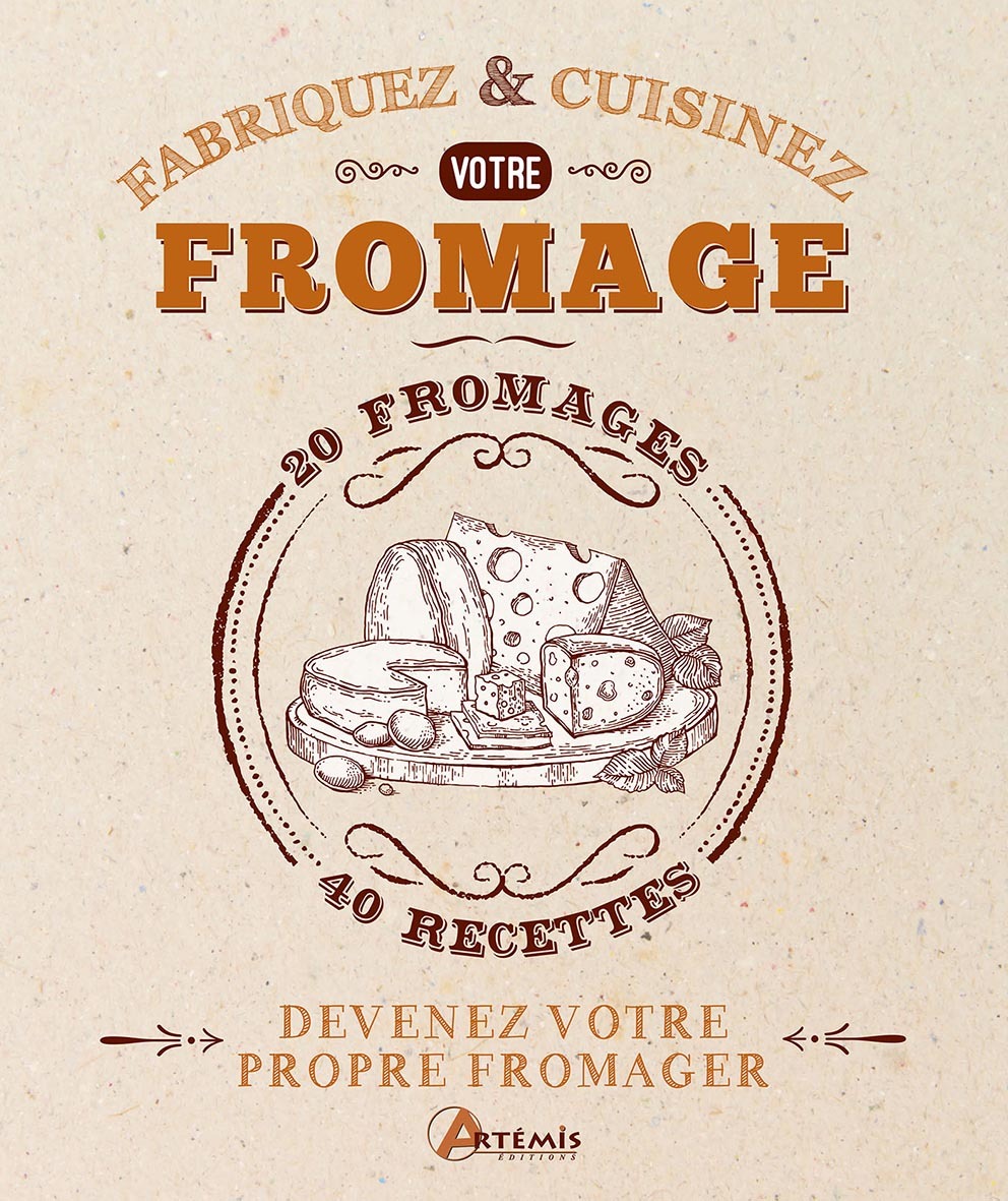 FABRIQUEZ ET CUISINEZ VOTRE FROMAGE