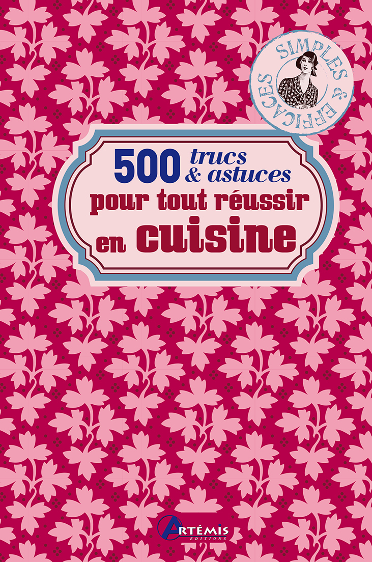500 TRUCS ET ASTUCES POUR TOUT REUSSIR EN CUISINE