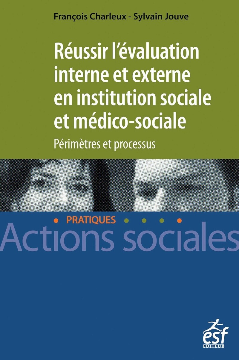 REUSSIR L´EVALUATION INTERNE ET EXTERNE EN INSTITUTION SOCIALE ET MEDICO-SOCIALE