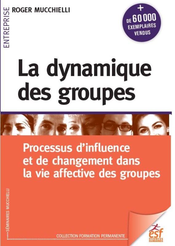 DYNAMIQUE DES GROUPES - PROCESSUS D´INFLUENCE ET DE CHANGEMENT DANS LA VIE AFFECTIVE DES GROUPES