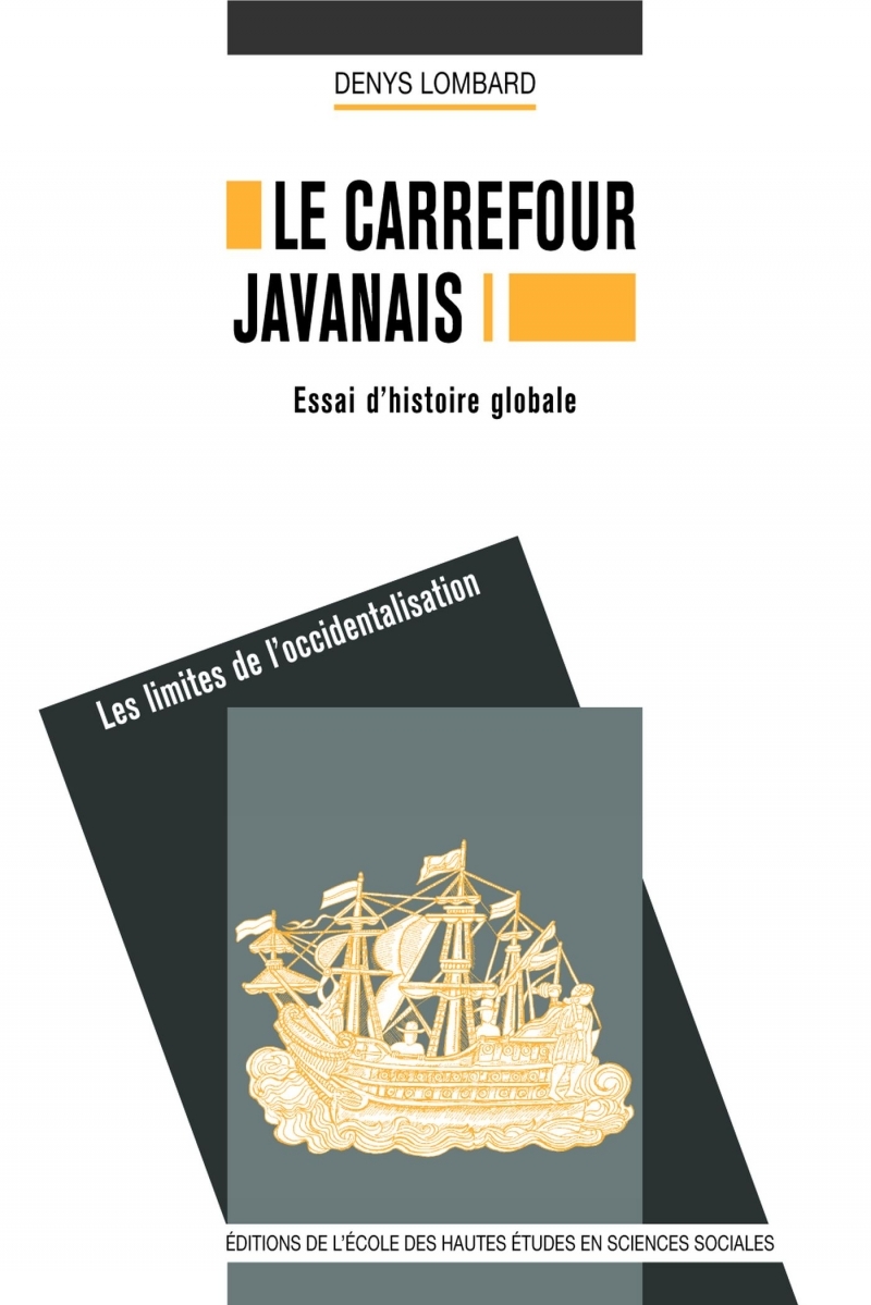 CARREFOUR JAVANAIS (LE) ESSAI D´HISTOIRE GLOBALE : VOL. I : LES LIMITES DE L´OCCIDENTALISATION. VOL.