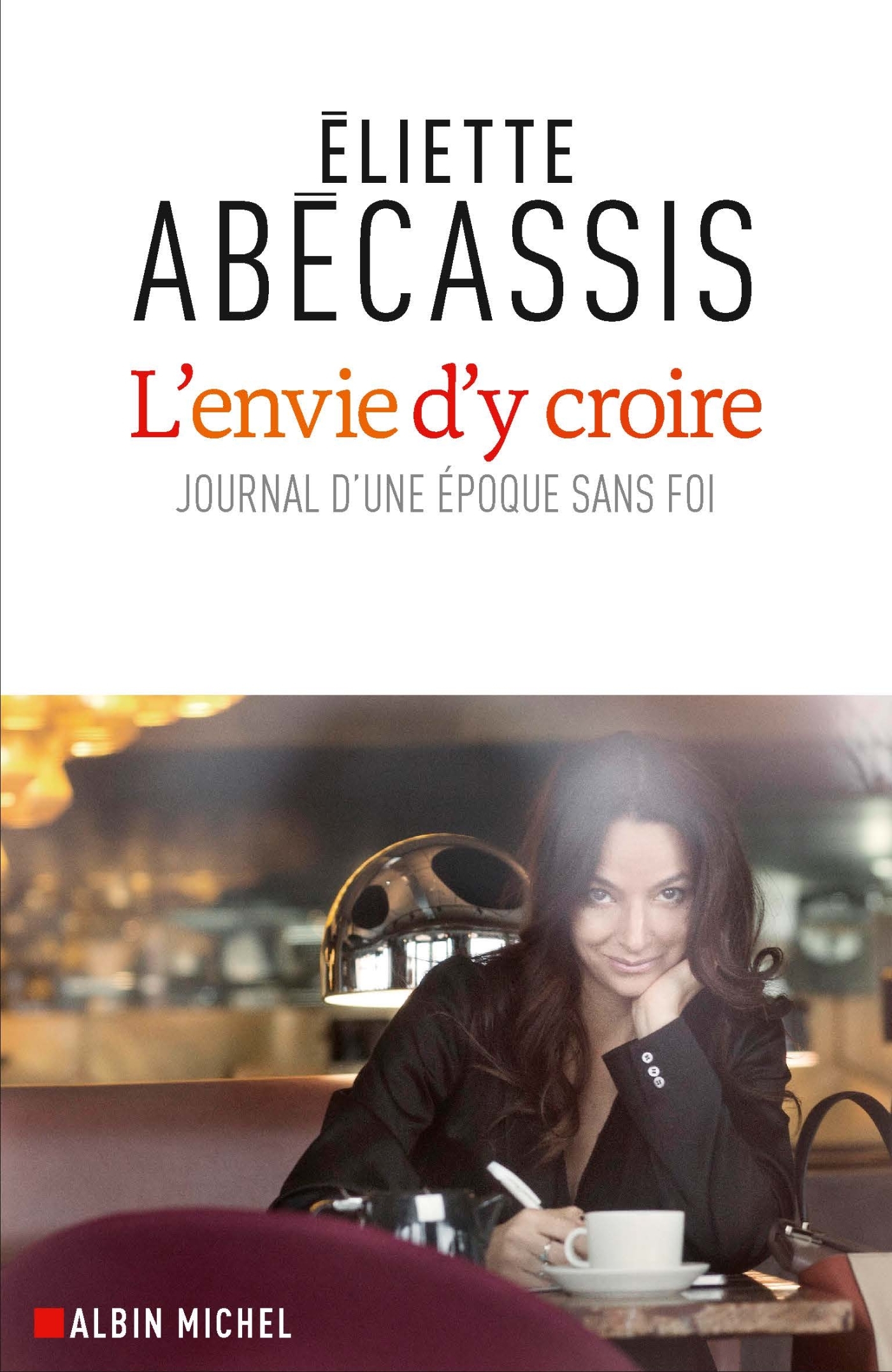 L´ENVIE D´Y CROIRE - JOURNAL D´UNE EPOQUE SANS FOI