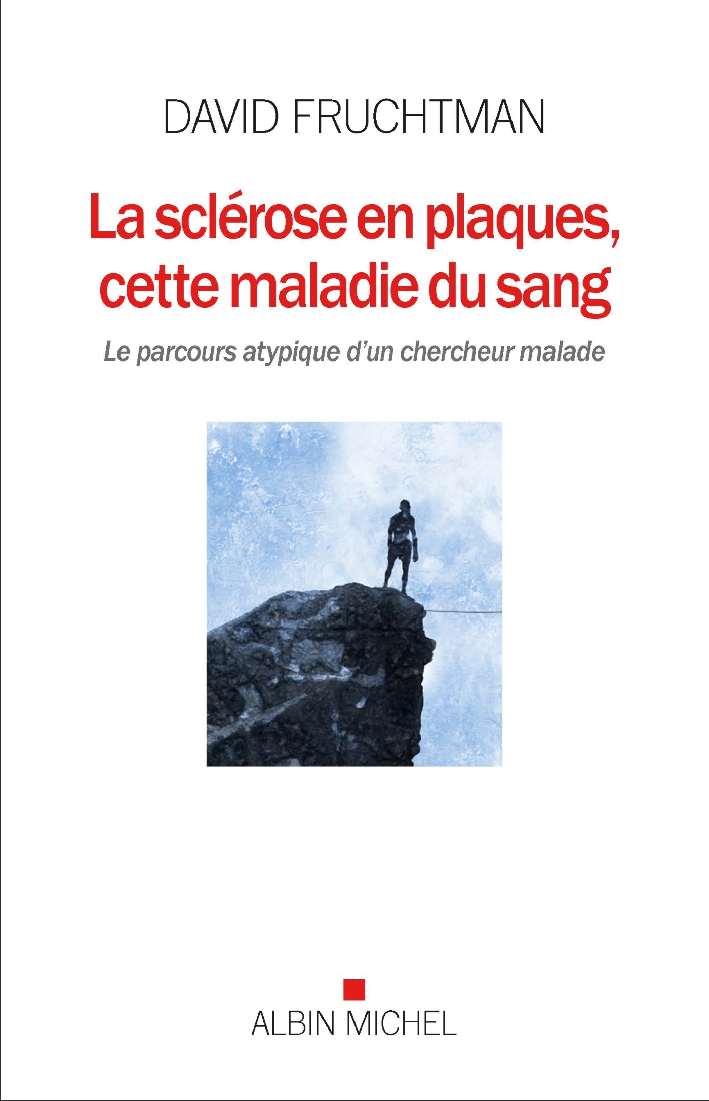 SCLEROSE EN PLAQUES, CETTE MALADIE DU SANG - LE PARCOURS ATYPIQUE D´UN C