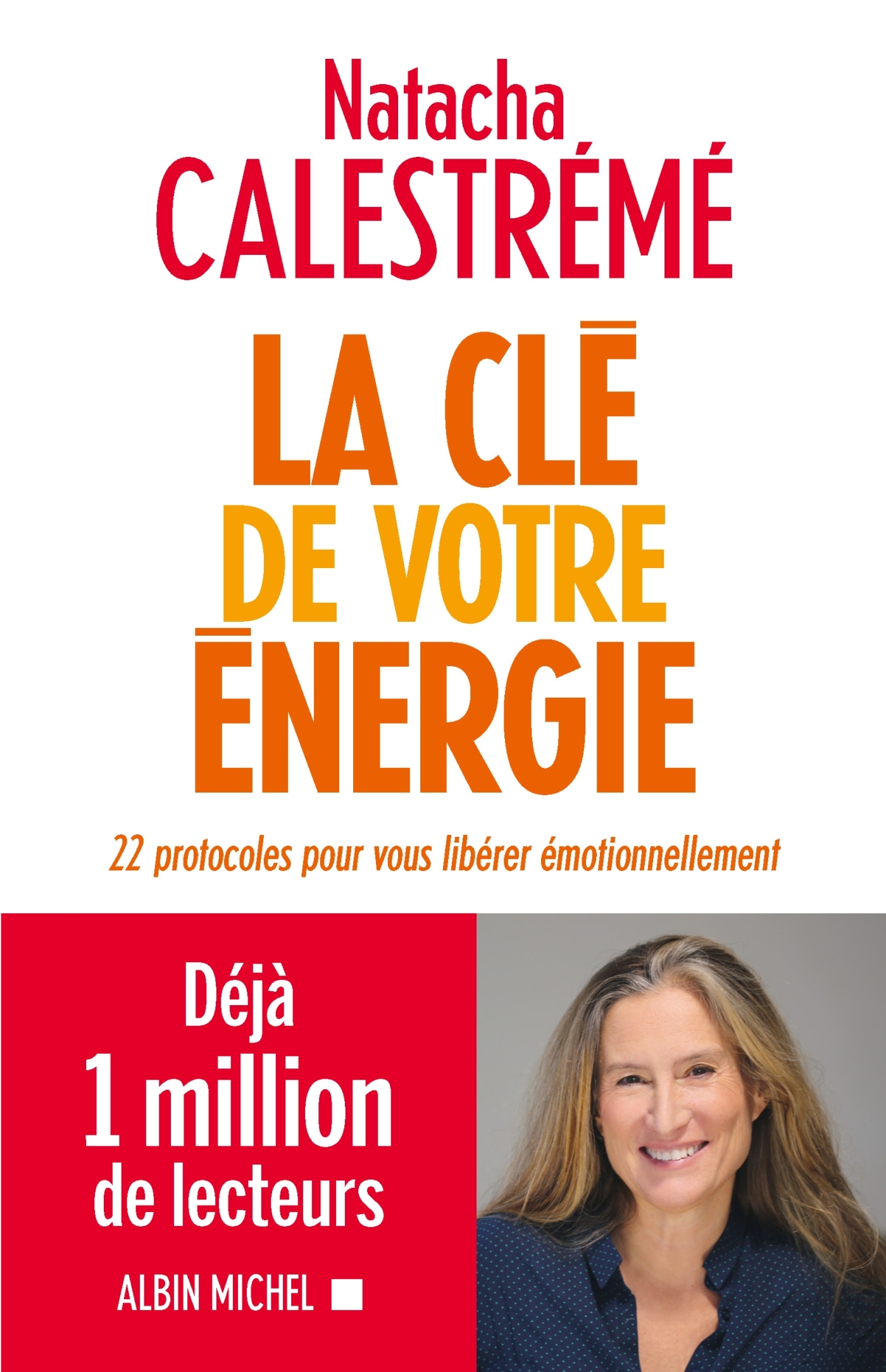 CLE DE VOTRE ENERGIE - 22 PROTOCOLES POUR VOUS LIBERER EMOTIONNELLEMENT