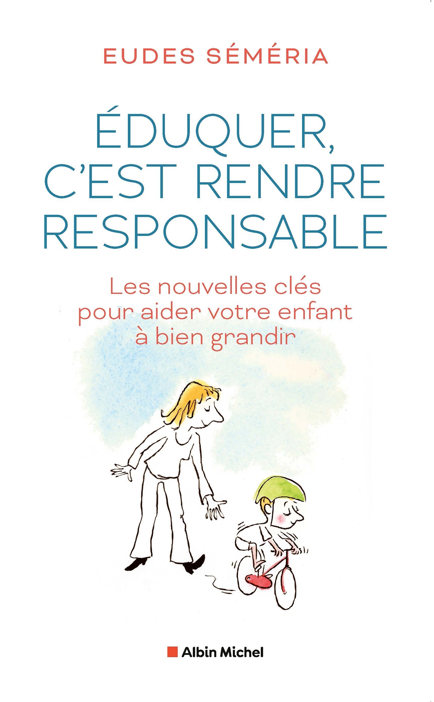 EDUQUER, C´EST RENDRE RESPONSABLE - LES NOUVELLES CLES POUR AIDER VOTRE ENFANT A BIEN GRANDIR