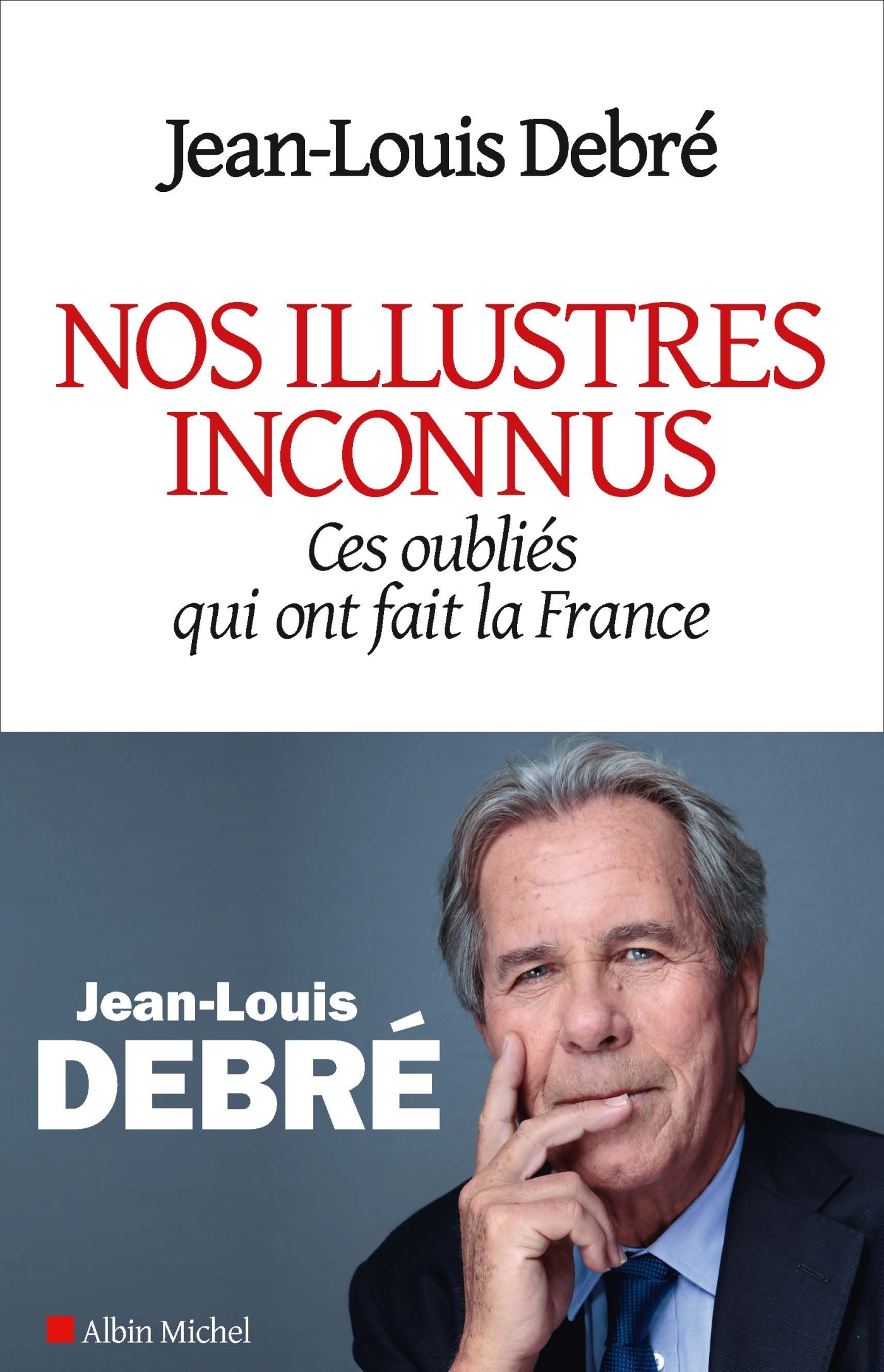 NOS ILLUSTRES INCONNUS - CES OUBLIES QUI ONT FAIT LA FRANCE