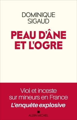 PEAU D´ANE ET L´OGRE - VIOL ET INCESTE SUR MINEURS EN FRANCE - L´ENQUETE EXPLOSIVE