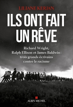 ILS ONT FAIT UN REVE - RICHARD WRIGHT, RALPH ELLISON ET JAMES BALDWIN : TROIS GRANDS ECRIVAINS CONTR