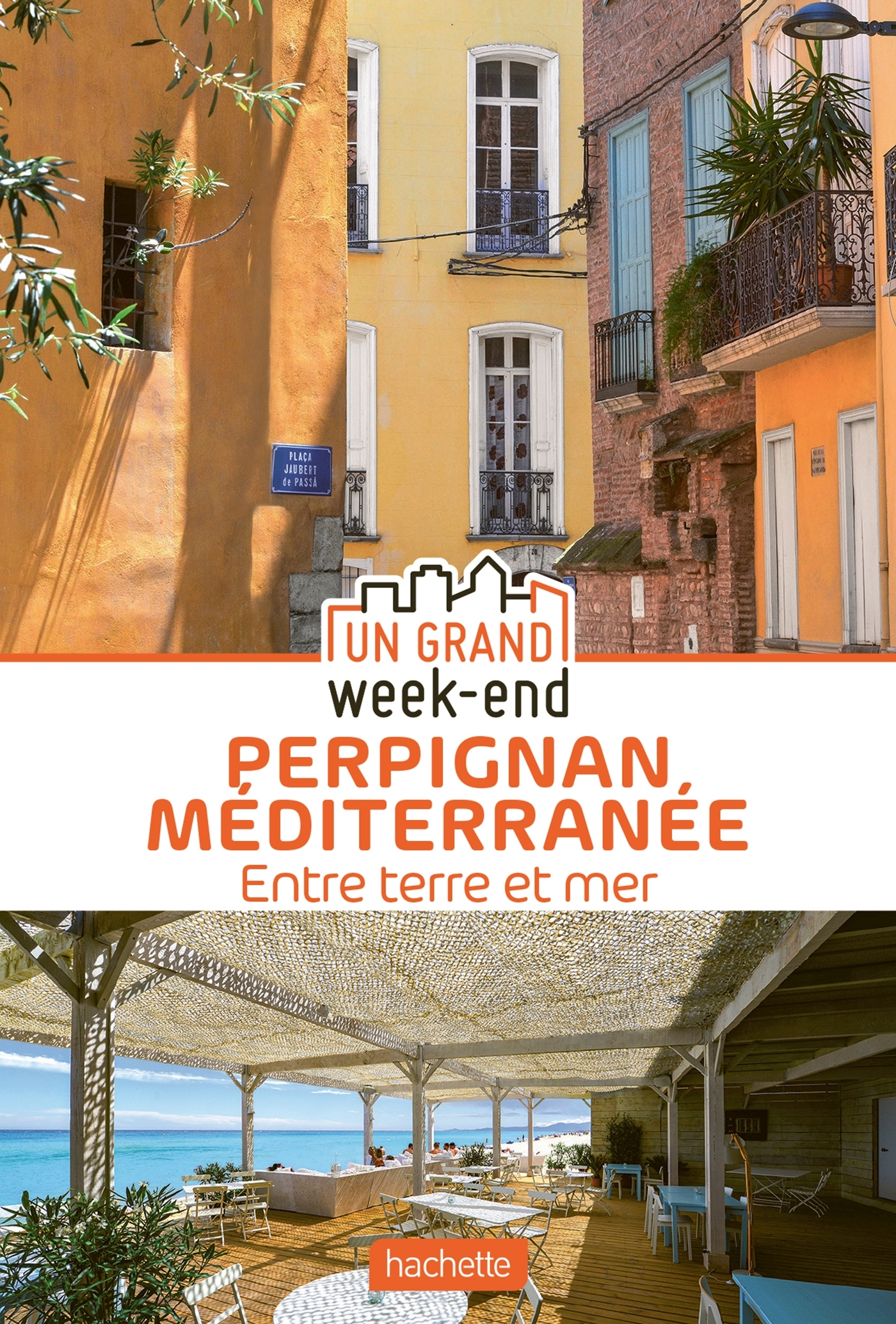 GUIDE UN GRAND WEEK-END A PERPIGNAN MEDITERRANEE - ENTRE TERRE ET MER