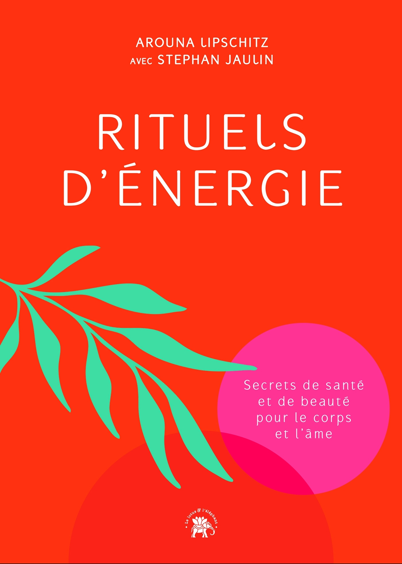 RITUELS D´ENERGIE - SECRETS DE SANTE ET DE BEAUTE POUR LE CORPS ET L´AME