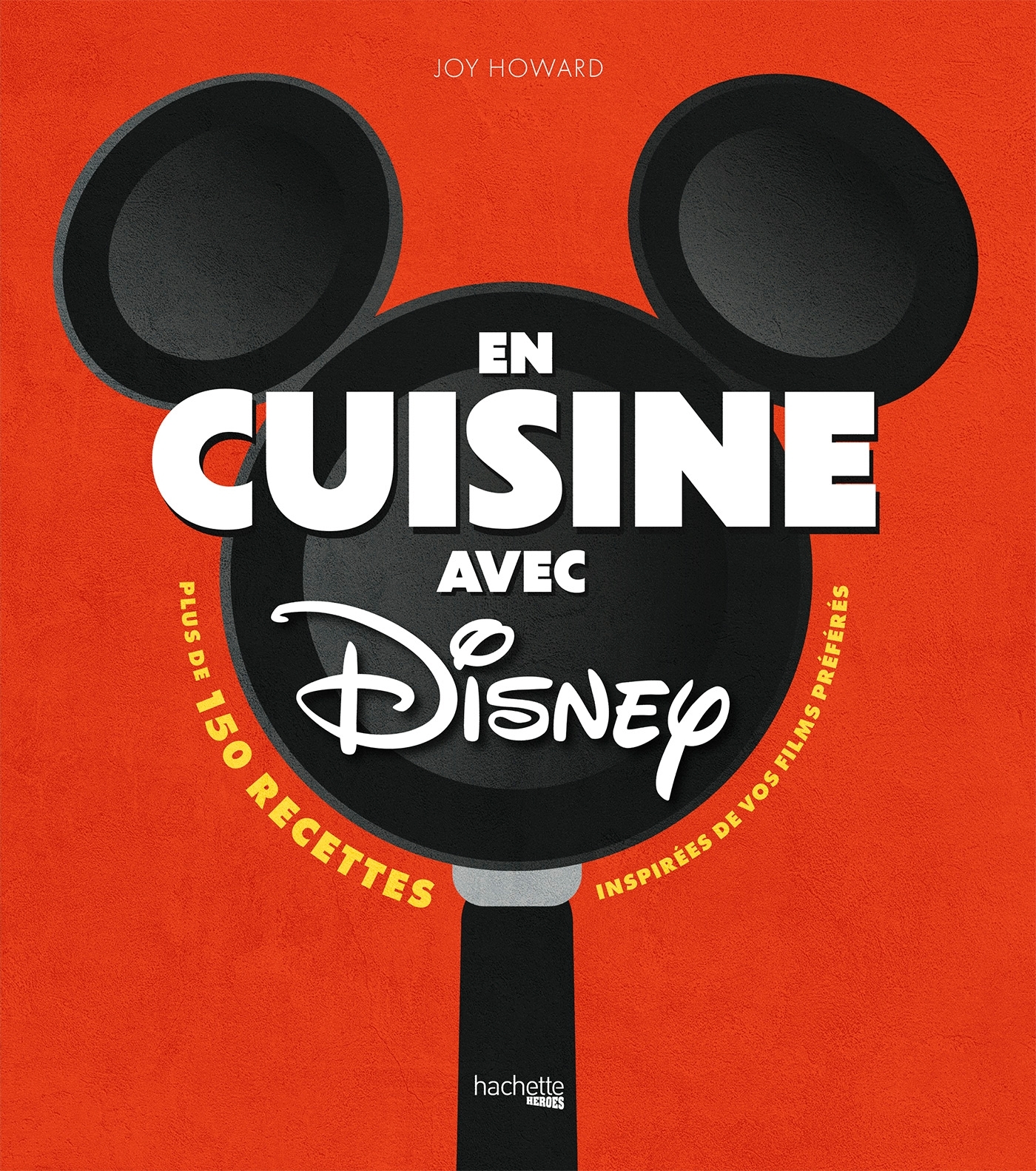 EN CUISINE AVEC DISNEY - PLUS DE 150 RECETTES INSPIREES DE VOS FILMS PREFER