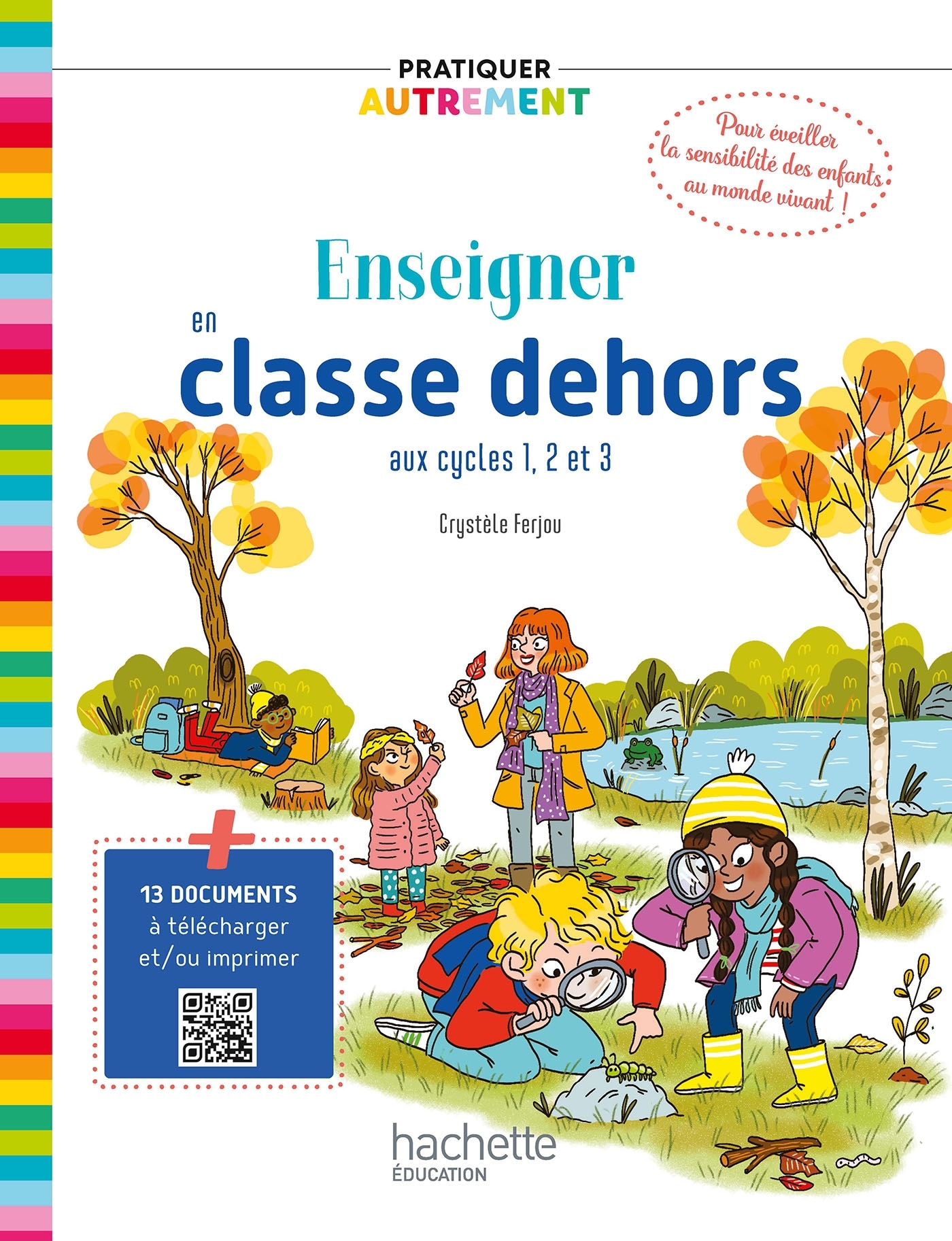 PRATIQUER AUTREMENT - ENSEIGNER EN CLASSE DEHORS CYCLES 1, 2 ET 3 - ED. 2023