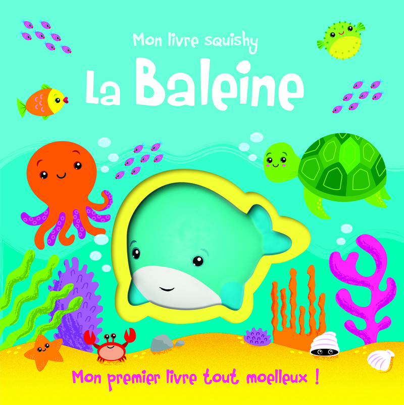 MON LIVRE SQUISHY - BALEINE (COLL.MON PREMIER LIVRE TOUT MOELLEUX)