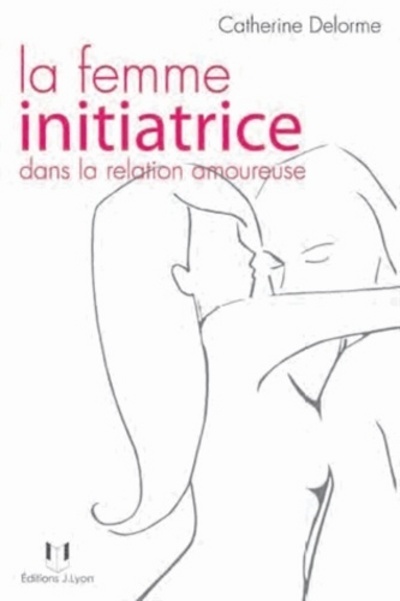 FEMME INITIATRICE DANS LA RELATION AMOUREUSE