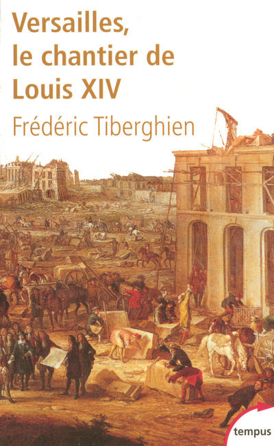 VERSAILLES LE CHANTIER DE LOUIS XIV, 1662-1715