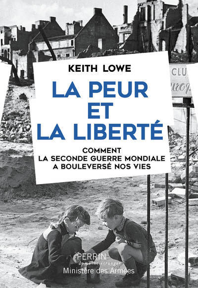 PEUR ET LA LIBERTE - COMMENT LA SECONDE GUERRE MONDIALE A BOULEVERSE NOS VIES
