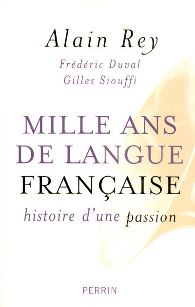 MILLE ANS DE LA LANGUE FRANCAISE HISTOIRE D´UNE PASSION