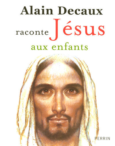 ALAIN DECAUX RACONTE JESUS AUX ENFANTS