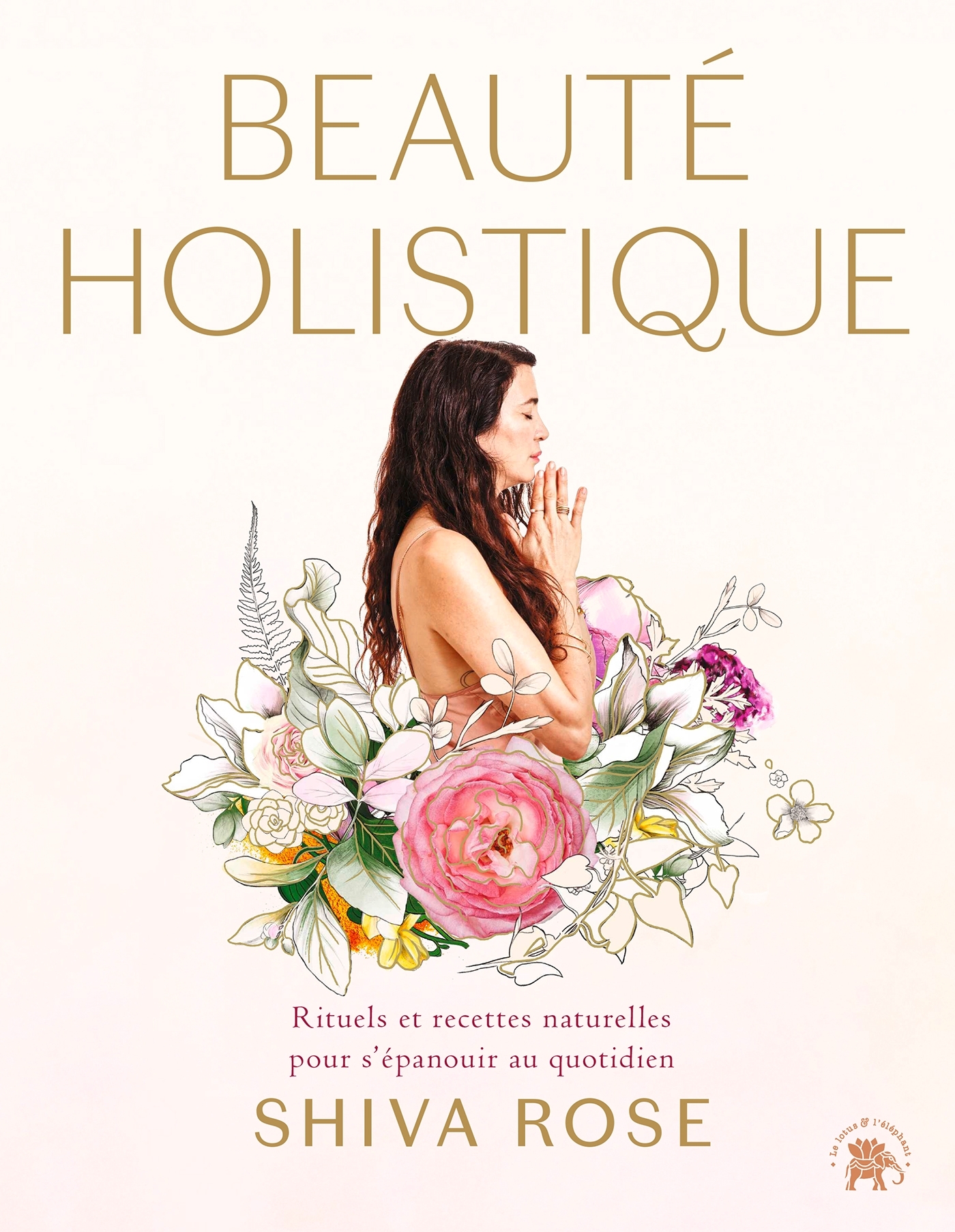 BEAUTE HOLISTIQUE - RITUELS ET RECETTES NATURELLES POUR S´EPANOUIR AU QUOTIDIEN